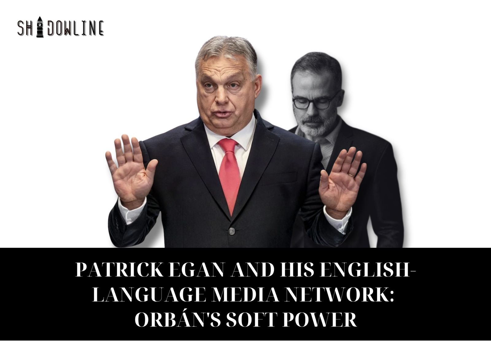 Patrick Egan and his English-language media network: Orbán’s soft power