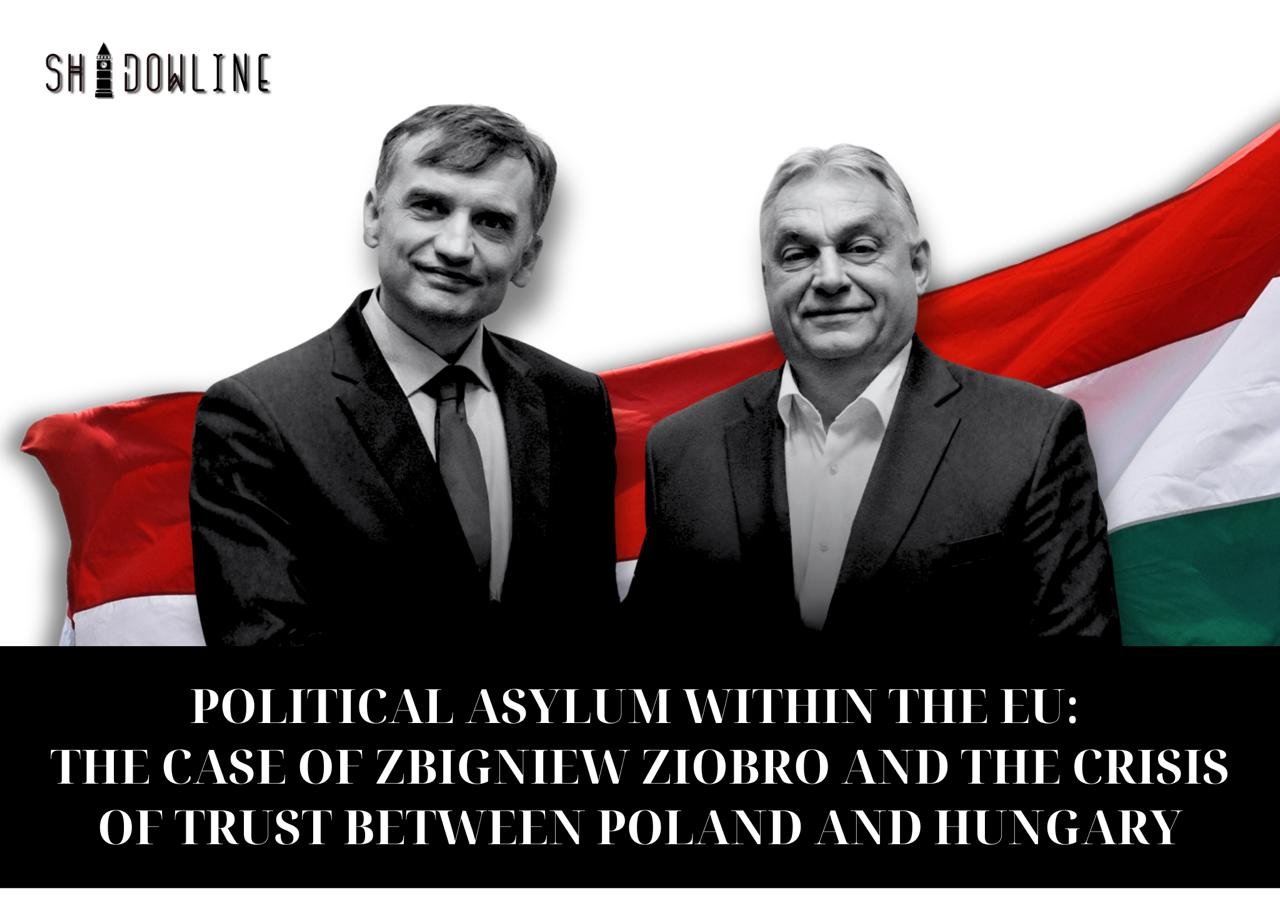 Political asylum within the EU: the case of Zbigniew Ziobro and the crisis of trust between Poland and Hungary