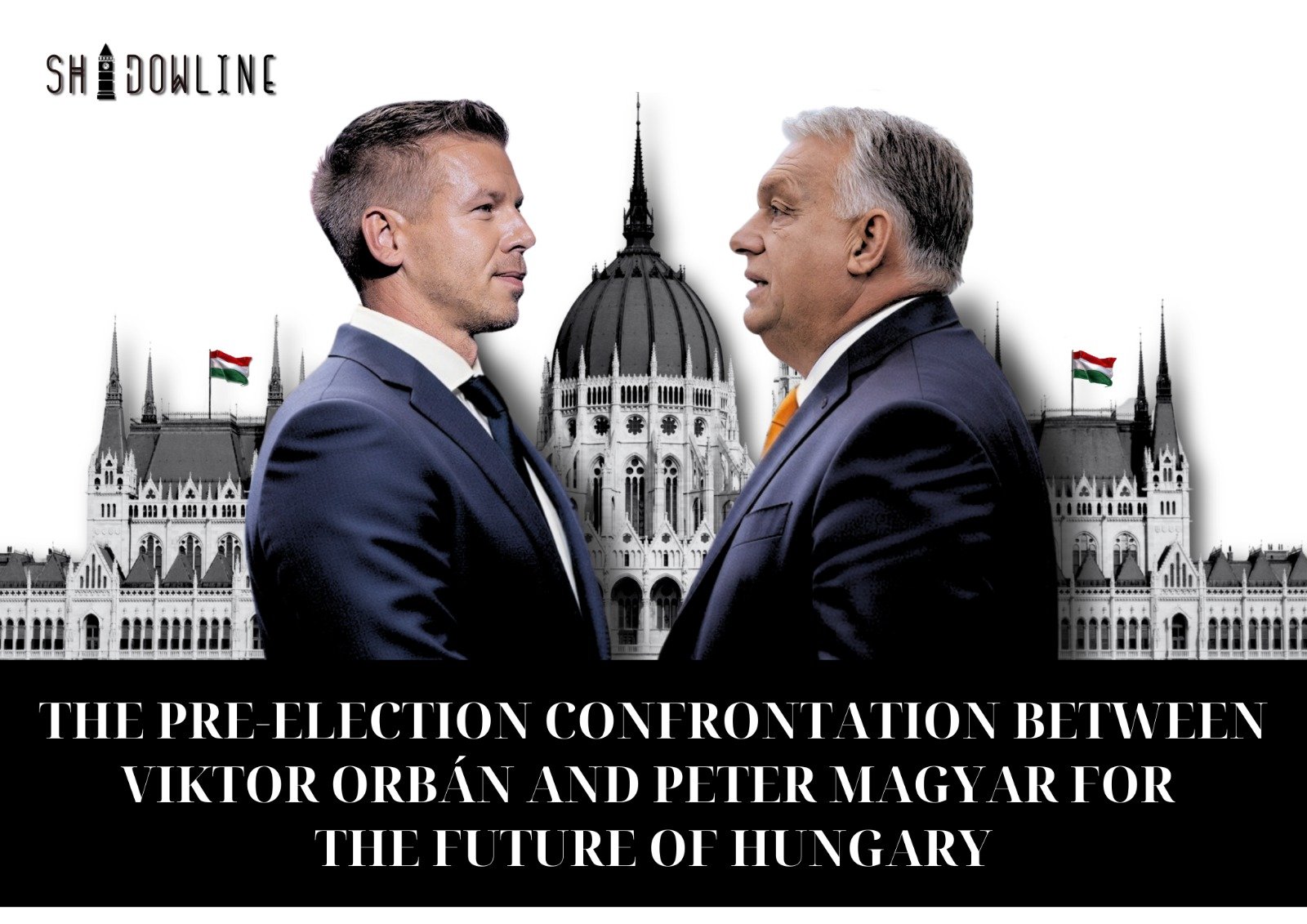 The pre-election confrontation between Viktor Orbán and Peter Magyar for the future of Hungary