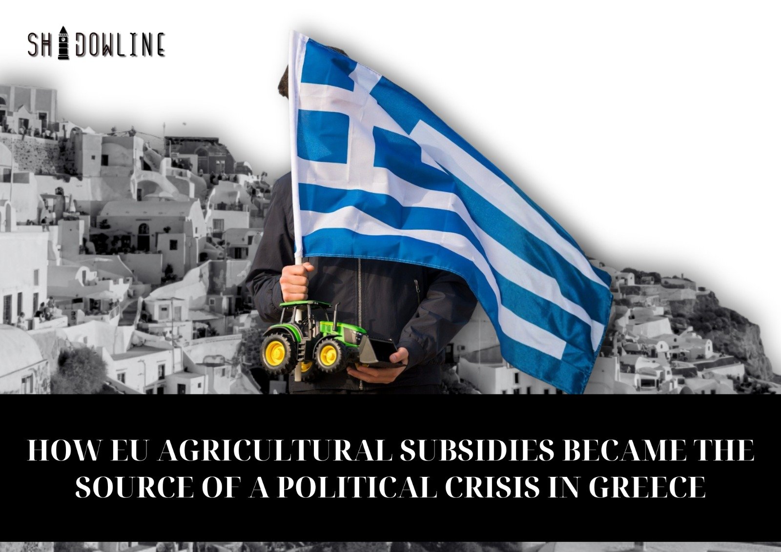 How EU agricultural subsidies became the source of a political crisis in Greece
