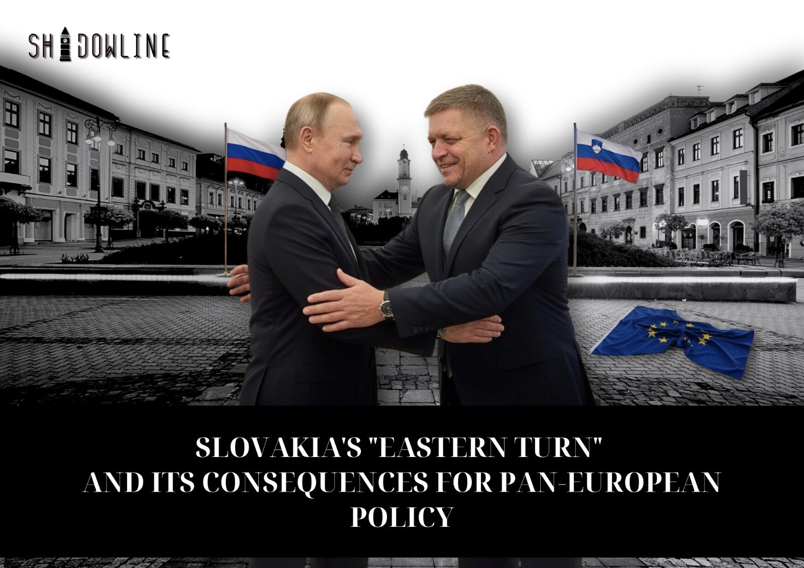 Slovakia’s “Eastern turn” and its consequences for Pan-European policy