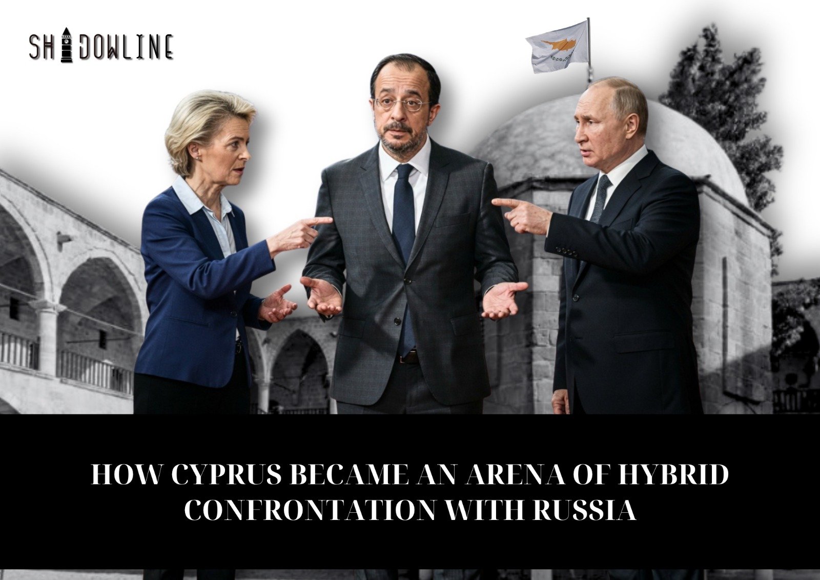 How Cyprus became an arena of hybrid confrontation with Russia