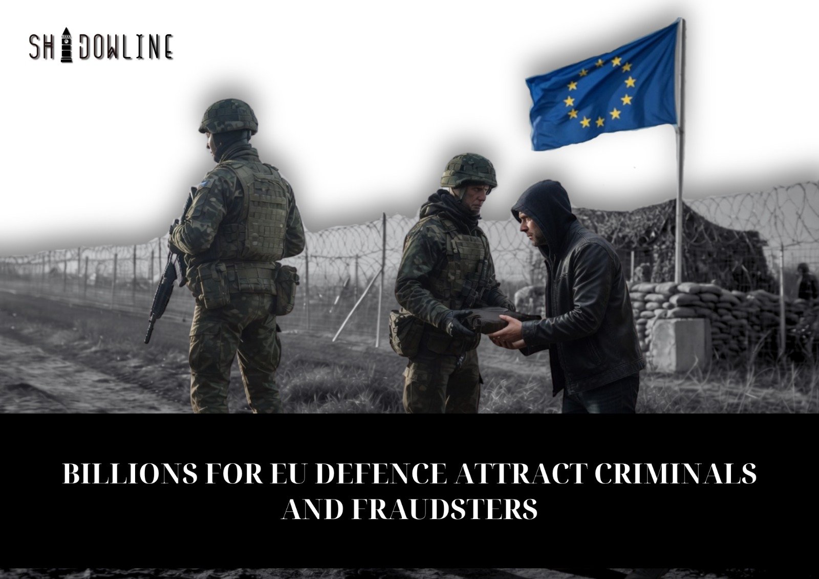 Billions for EU Defence attract criminals and fraudsters