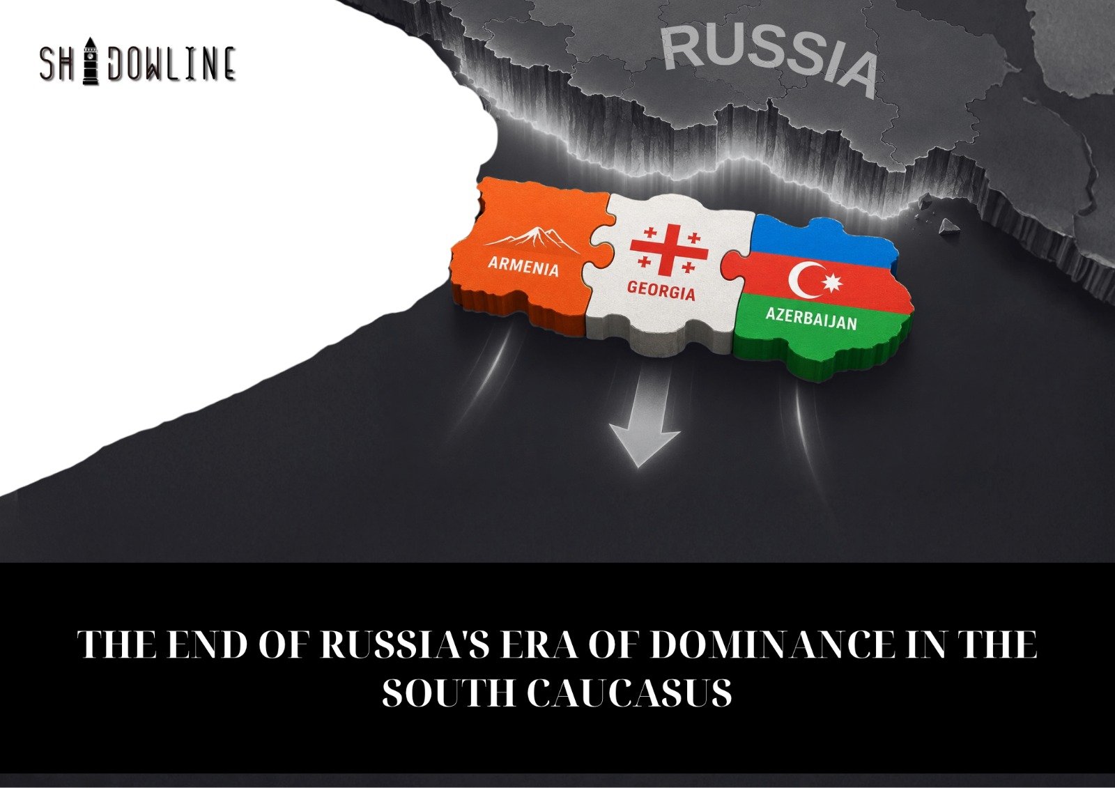The end of Russia’s era of dominance in the South Caucasus