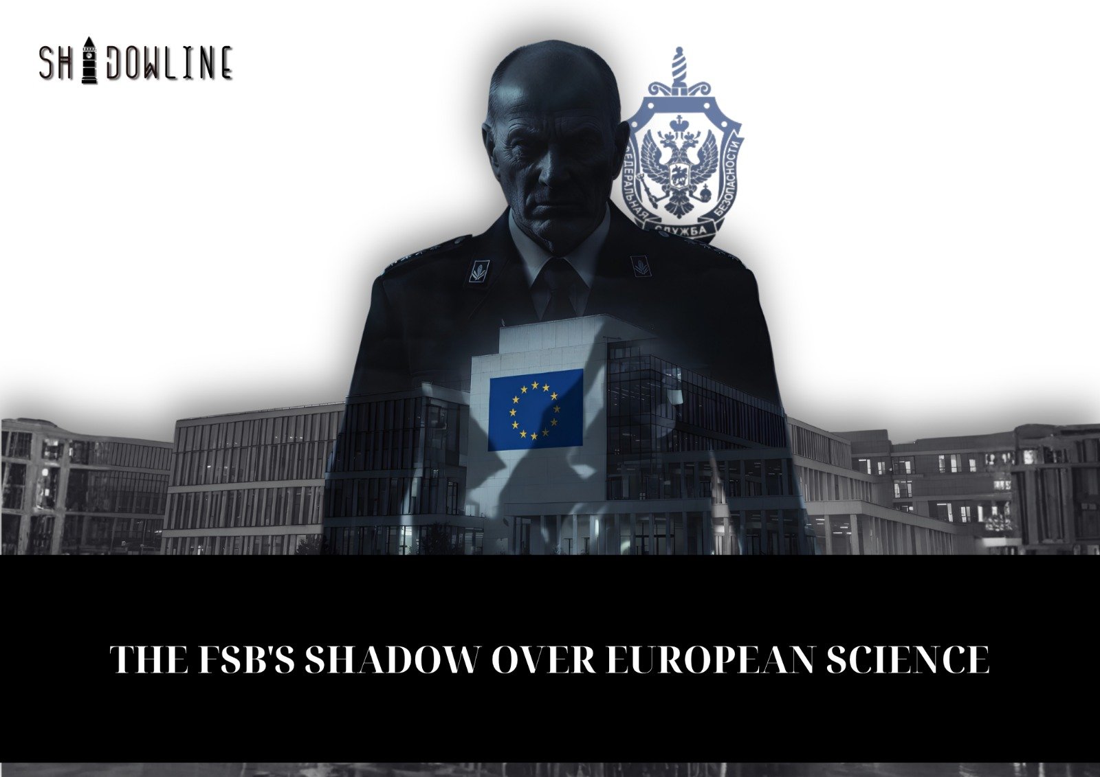 The FSB’s shadow over European science