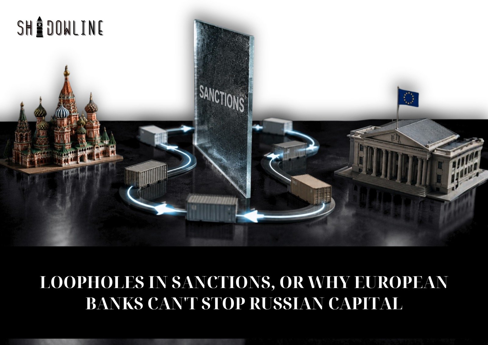 Loopholes in sanctions, or why European banks can’t stop Russian capital