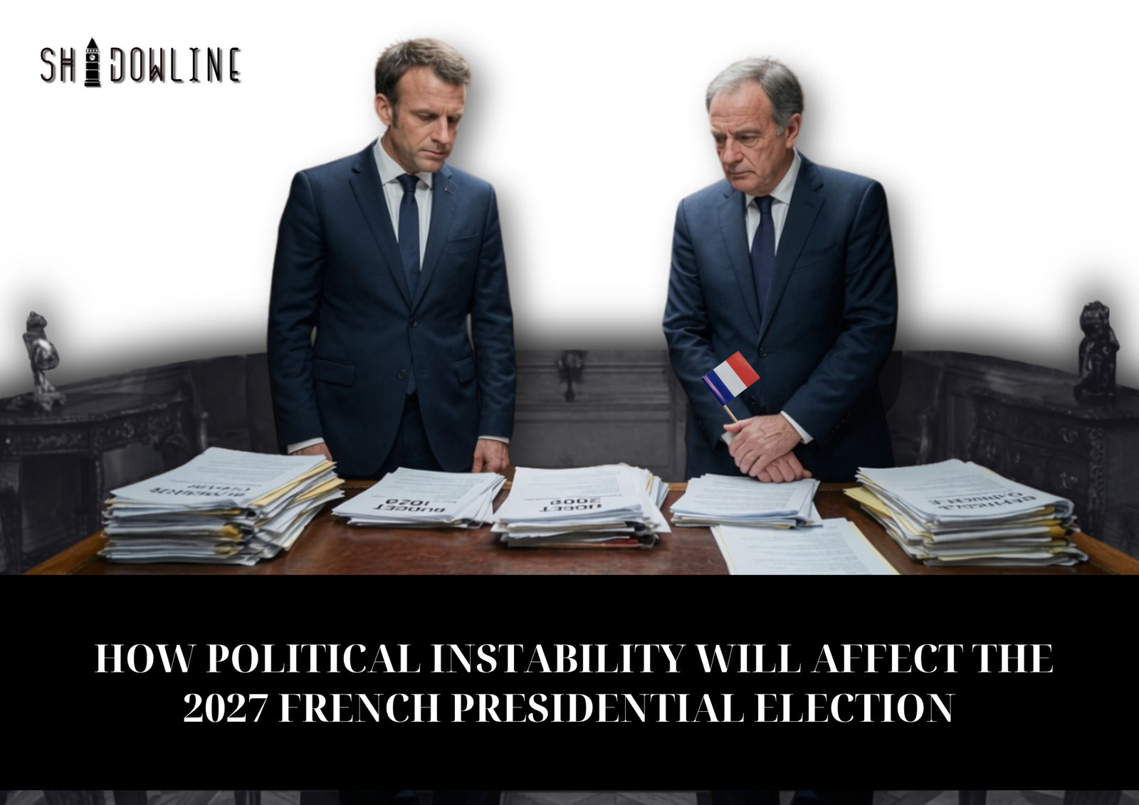 How political instability will affect the 2027 French Presidential Election