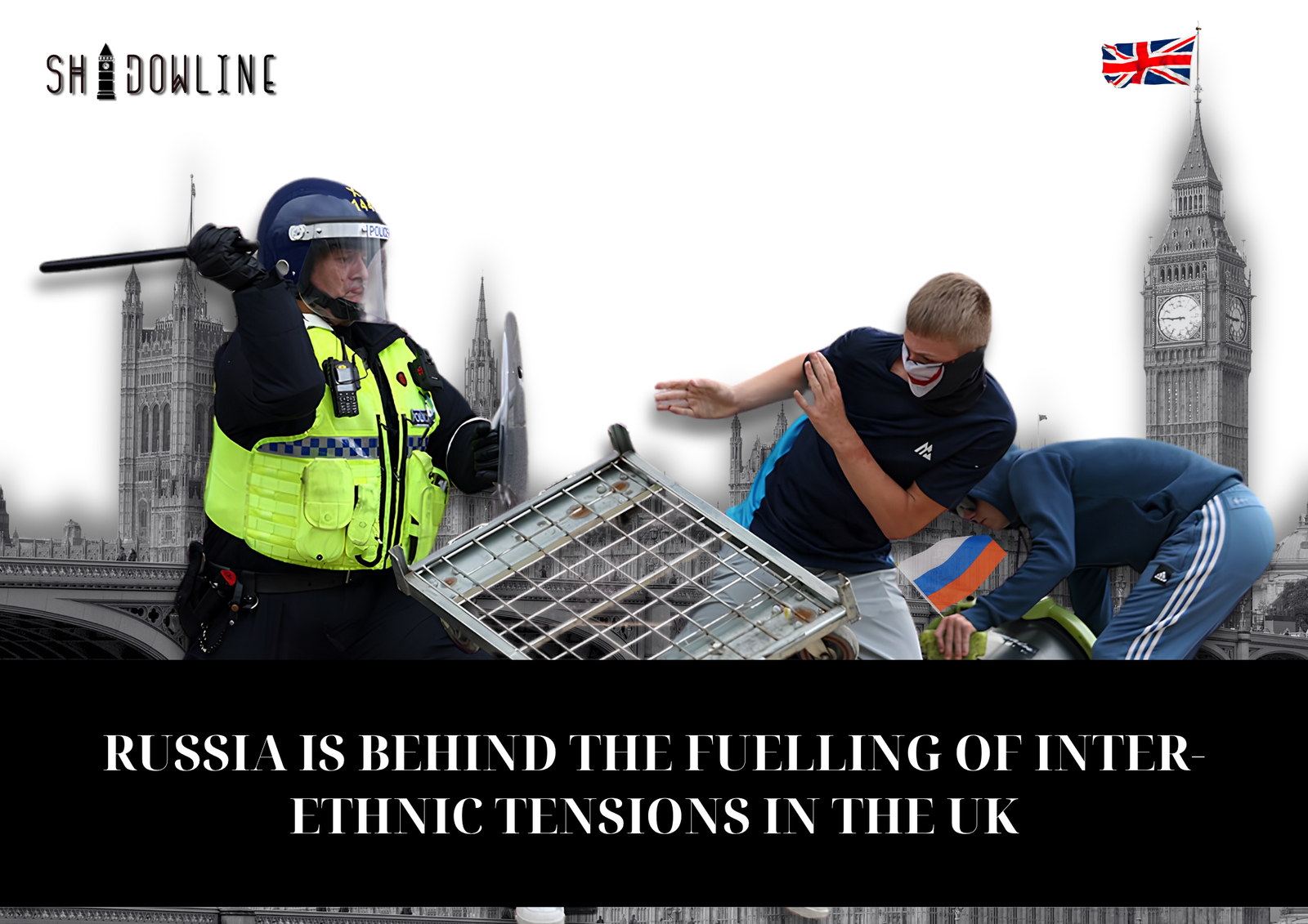 Russia is behind the fuelling of inter-ethnic tensions in the UK