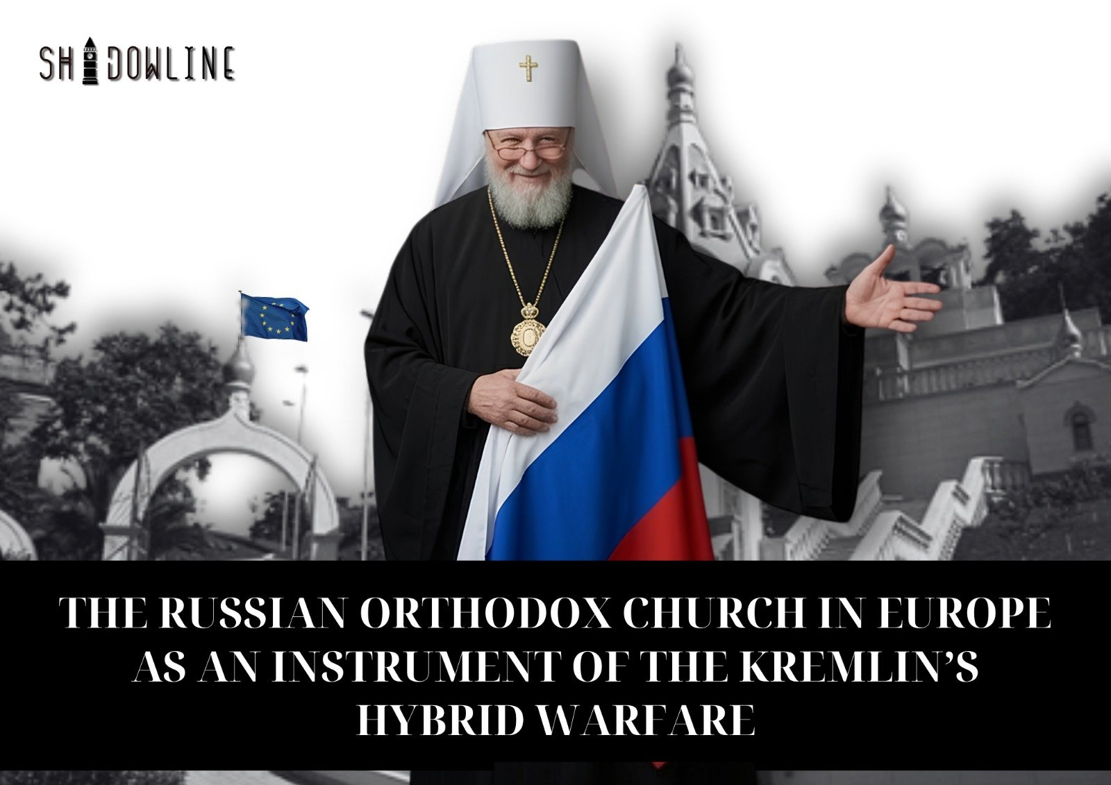 The Russian Orthodox Church in Europe as an instrument of the Kremlin’s hybrid warfare