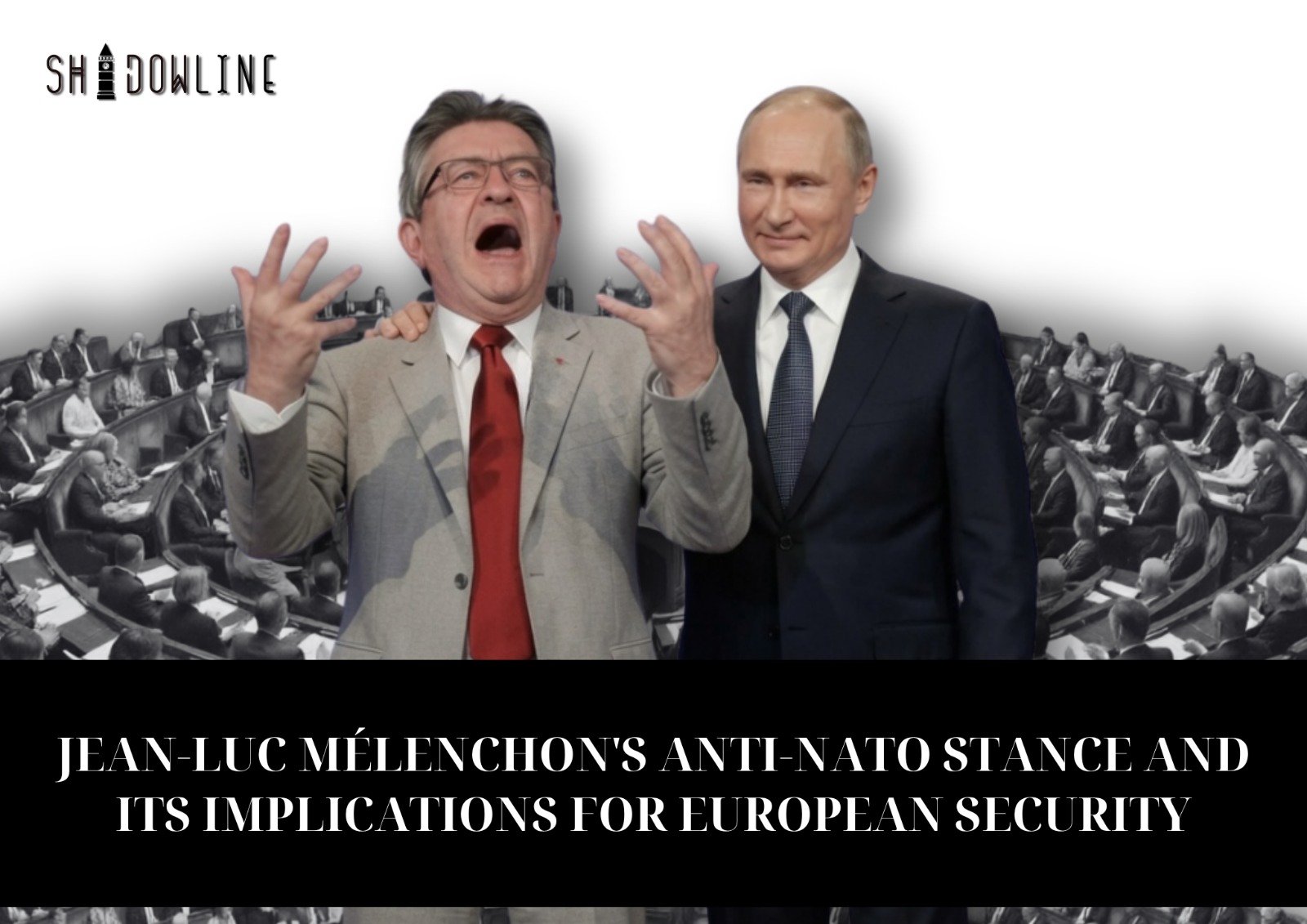 Jean-Luc Mélenchon’s anti-NATO stance and its implications for European security