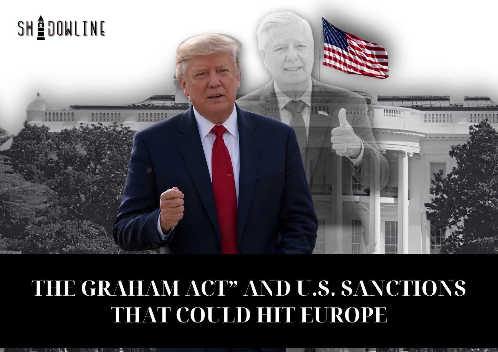 The Graham Act and U.S. sanctions that could hit Europe