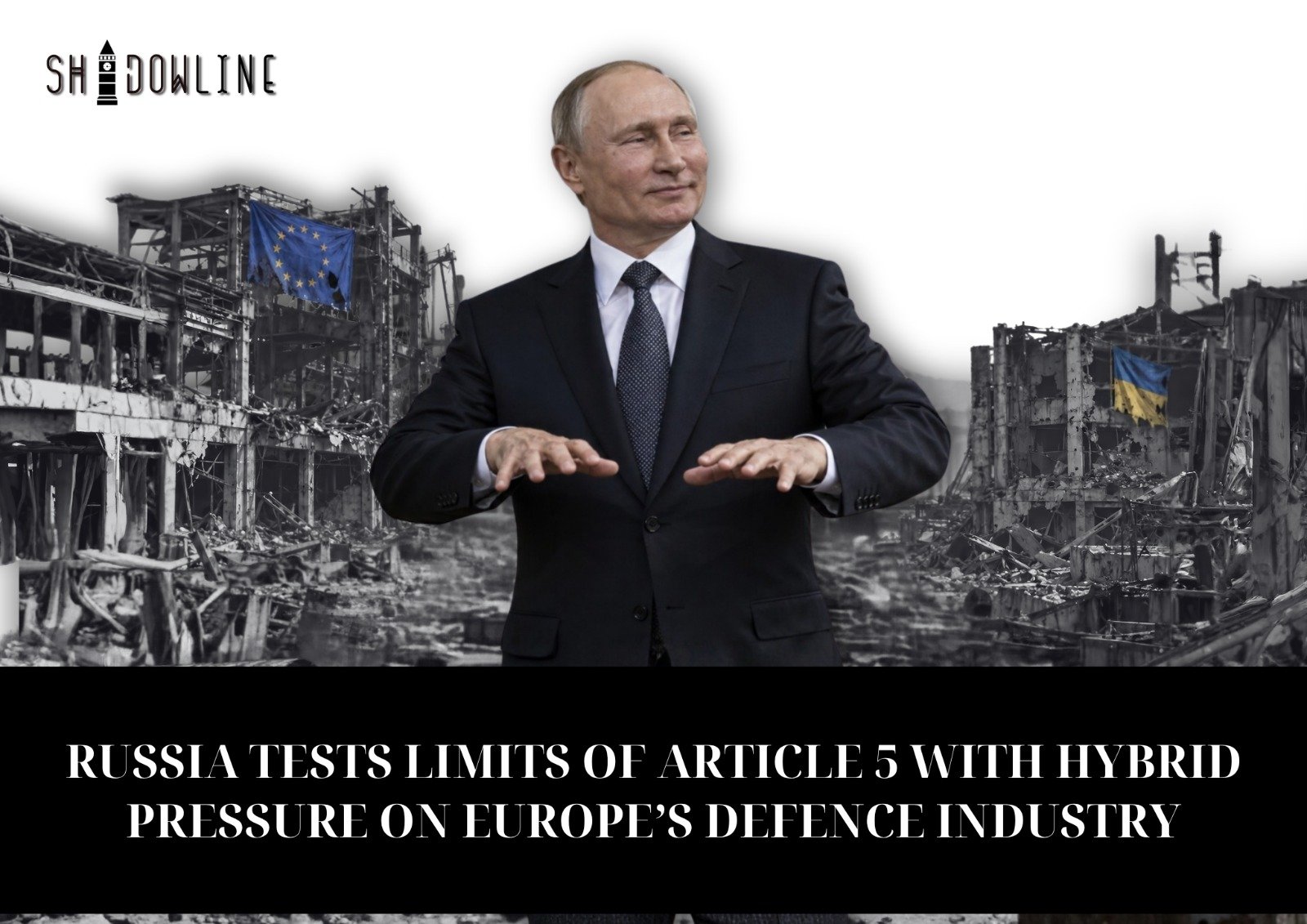 Russia tests limits of Article 5 with hybrid pressure on Europe’s defence industry